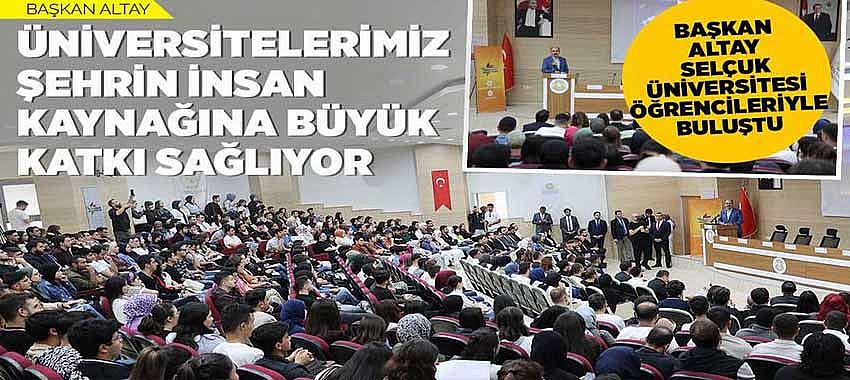 Başkan Altay Selçuk Üniversitesi Öğrencileriyle Buluştu