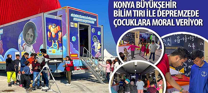 Konya Büyükşehir Bilim TIR’ı ile Depremzede Çocuklara Moral Veriyor