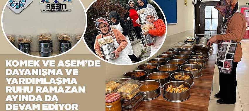 KOMEK ve ASEM’de Dayanışma ve Yardımlaşma Ruhu Ramazan Ayında Da Devam Ediyor