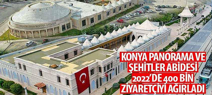 Konya Panorama ve Şehitler Abidesi 2022’de 400 Bin Ziyaretçiyi Ağırladı