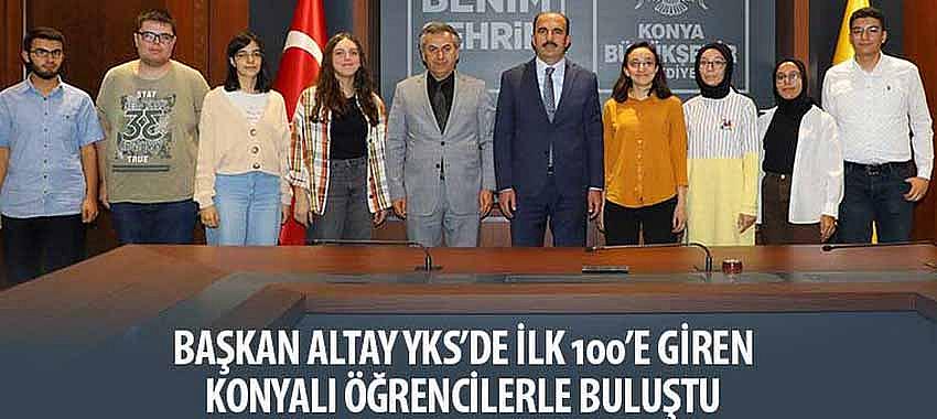 Başkan Altay YKS’de İlk 100’e Giren Konyalı Öğrencilerle Buluştu