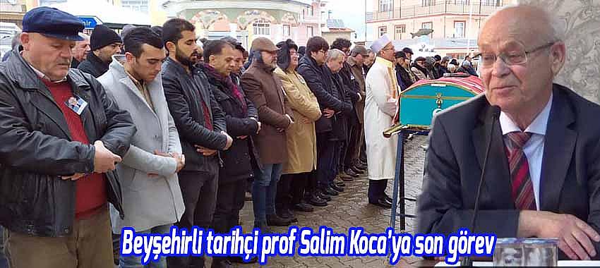 Beyşehirli tarih profesörü Salim Koca'ya son görev