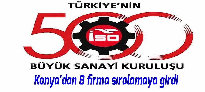 '500 Büyük Sanayi Kuruluşu' listesine Konya'dan 8 firma girdi