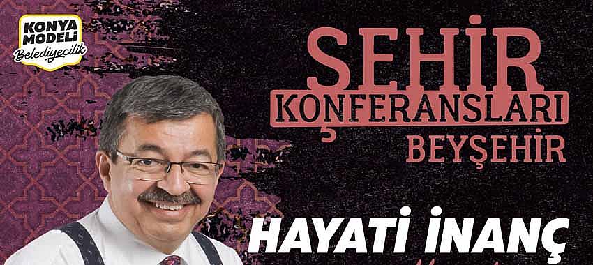 Hayati İnanç Yeniden Beyşehirlilerle Buluşuyor