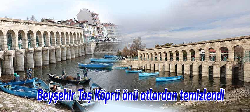 Beyşehir Taş Köprü önü otlardan temizlendi