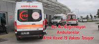 Acı Acı Bağırmayan Ambulanslar, Artık Kovid 19 Vakası Taşıyor