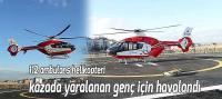 112 ambulans helikopteri, kazada yaralanan genç için havalandı