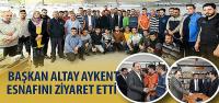 Başkan Altay Aykent Esnafını Ziyaret Etti