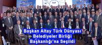Başkan Altay Türk Dünyası Belediyeler Birliği Başkanlığı’na Seçildi