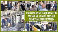 Vali Özkan ve Başkan Altay Maske ve Sosyal Mesafe Denetimlerine Katıldı