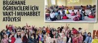 Bilgehane Öğrencileri İçin Vakt-i Muhabbet Atölyesi