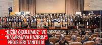 'Bizim Okulumuz' ve 'Başarmaya Hazırım' Projeleri Tanıtıldı