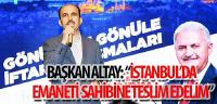 Başkan Altay: “İstanbul’da Emaneti Sahibine Teslim Edelim”