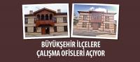 Konya Büyükşehir Belediyesi İlçelere Çalışma Ofisleri Açıyor