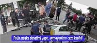 Beyşehir'de Polis maske denetimi, uymayanlara ceza kesildi