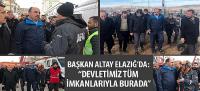 Başkan Altay Deprem Bölgesini Ziyaret Etti