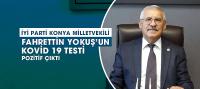 İyi Parti Konya Milletvekili Fahrettin Yokuş Kovid 19 Testi Pozitif Çıktı