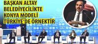 Başkan Altay: Belediyecilikte Konya Modeli Türkiye’de Örnektir