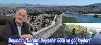Başkan Bayındır, 'Derdim Beyşehir Gölü ve göl kıyıları'
