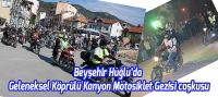 Beyşehir Huğlu’da Geleneksel Köprülü Kanyon Motosiklet Gezisi coşkusu