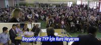 Beyşehir Okullarında Çalışacak TYP'ler İçin Kura Heyecanı