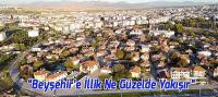 Beyşehir’e İllik Ne Güzelde Yakışır