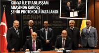Konya ile Trablusşam Arasında Kardeş Şehir Protokolü İmzalandı
