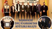 Başkan Altay İsveç ve Karadağ’dan Heyetlerle Buluştu