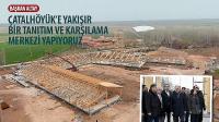 Başkan Altay, “Çatalhöyük’e Yakışır Bir Tanıtım ve Karşılama Merkezi Yapıyoruz.”