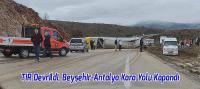 TIR Devrildi, Beyşehir-Antalya Kara Yolu Kapandı