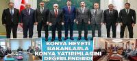 Konya Heyeti Bakanlarla Konya Yatırımlarını Değerlendirdi