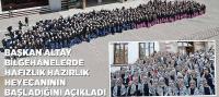 Başkan Altay Bilgehanelerde Hafızlık Hazırlık Heyecanının Başladığını Açıkladı 