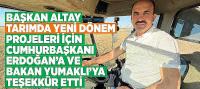 Başkan Altay 'Tarımda Yeni Dönem' Projeleri İçin Cumhurbaşkanı Erdoğan’a ve Bakan Yumaklı’ya Teşekkür Etti