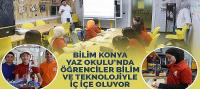 Bilim Konya Yaz Okulu’nda Öğrenciler Bilim ve Teknolojiyle İç İçe Oluyor