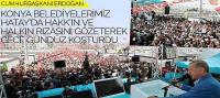 Cumhurbaşkanı Erdoğan, ‘Konya Belediyelerimiz Hatay’da Hakk’ın ve Halkın Rızasını Gözeterek Gece Gündüz Koşturdu’