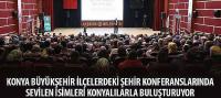 Konya Büyükşehir İlçelerdeki Şehir Konferanslarında Sevilen İsimleri Konyalılarla Buluşturuyor