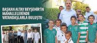 Başkan Altay Beyşehir’in Mahallelerinde Vatandaşlarla Buluştu