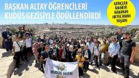 Başkan Altay Öğrencileri Kudüs Gezisiyle Ödüllendirdi