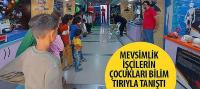 Mevsimlik İşçilerin Çocukları Bilim Tırı’yla Tanıştı