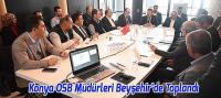 Konya OSB Müdürleri Beyşehir’de Toplandı