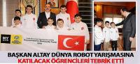 Başkan Altay Dünya Robot Yarışmasına Katılacak Öğrencileri Tebrik Etti