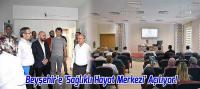 Beyşehir’e 'Sağlıklı Hayat Merkezi' Açılıyor!