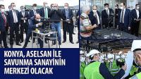 Konya, ASELSAN ile Savunma Sanayinin Merkezi Olacak