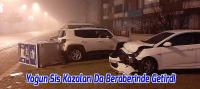 Yoğun Sis Kazaları Da Beraberinde Getirdi