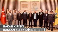 Bakan Kirişci Başkan Altay’ı Ziyaret Etti