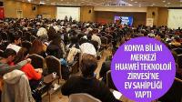 Konya Bilim Merkezi Huawei Teknoloji Zirvesi’ne Ev Sahipliği Yaptı