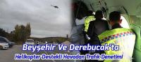 Beyşehir Ve Derebucak'ta Helikopter Destekli Havadan Trafik Denetimi