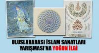 Uluslararası İslam Sanatları Yarışması’na Yoğun İlgi