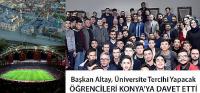 Başkan Altay Üniversite Tercihi Yapacak Öğrencileri Konya’ya Davet Etti