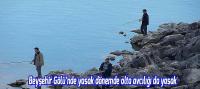 Beyşehir Gölü’nde yasak dönemde olta avcılığı da yasak